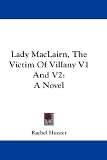 Lady MacLairn, The Victim Of Villany V1 And V2: A Novel