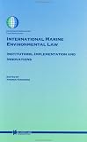 International Marine Environmental Law: Institutions, Implementation and Innovations (International Environmental Law and Policy)