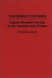 Yesterday's Stories : Popular Women's Novels Of The  Twenties And Thirties