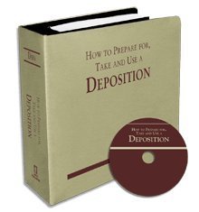 How to Prepare For, Take and Use a Deposition