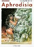 Aphrodisia: Comic-Roman - Paolo Eleuteri Serpieri