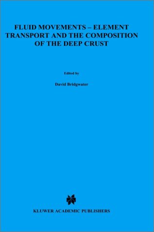 Fluid Movements 1987: Element Transport and the Composition of the Deep Crust (NATO Science Series: C)