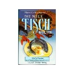 Die neue Fischk�che: K�stlichkeiten aus heimischen Gew�ssern
