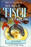 Die neue Fischk�che: K�stlichkeiten aus heimischen Gew�ssern