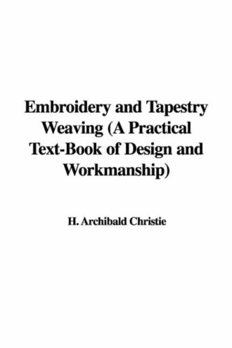 Embroidery and Tapestry Weaving (A Practical Text-Book of Design and Workmanship) Image Embroidery and Tapestry Weaving (A Practical Text-Book of Design and Workmanship)