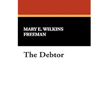 The Debtor\/Mary Eleanor Wilkins Freeman: