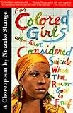 For Colored Girls Who Have Considered Suicide When the Rainbow Is Enuf
