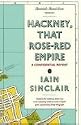 Hackney, That Rose-Red Empire: A Confidential Report