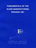Fundamentals of the glass manufacturing process : proceedings of the first conference of the European Society of Glass Science and Technology : Sheffield, England, 9-12 September 1991