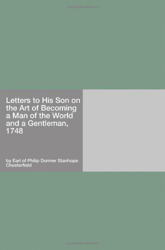 letters to his son on the art of becoming a man of the world and a gentleman 1748