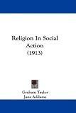 Religion In Social Action (1913)