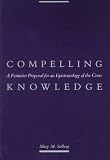 Compelling Knowledge: A Feminist Proposal for an Epistemology of the Cross