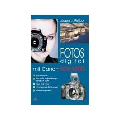 Fotos digital mit Canon EOS 350D: Kamerapraxis - Was nicht im Bedienungshandbuch steht - Tipps und Tricks - Hintergr�nde, Basiswissen - Nachschlagewerk