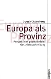 Produkt-Bild: Europa als Provinz: Perspektiven postkolonialer Geschichtsschreibung (Theorie und Gesellschaft)