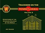 Trackside on the Pennsylvania - Volume 2 - Structures of the Standard Railroad of the World