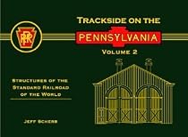 TRACKSIDE ON THE PENNSYLVANIA VOL. 2: STRUCTURES OF THE STANDARD RAILROAD OF THE WORLD (TRACKSIDE ON THE PENNSYLVANIA, 2)