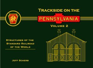 Trackside on the Pennsylvania - Volume 2 - Structures of the Standard Railroad of the World