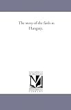 The story of the faith in Hungary.