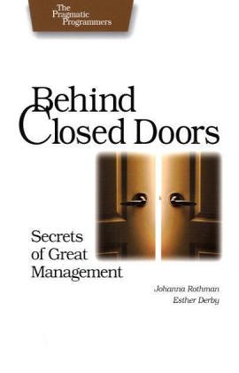 Behind Closed Doors: Secrets of Great Management (Pragmatic Programmers): Secrets of Great Managment
