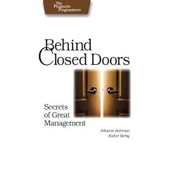 Behind Closed Doors: Secrets of Great Management (Pragmatic Programmers): Secrets of Great Managment