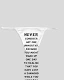 White Thong with Never consider any one unworthy. Because you might wake up one day to realize that you have lost a diamond while you were too busy collecting stones.