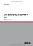 Sport und Patriotismus in Deutschland am Beispiel der Fußball Weltmeisterschaft 2006