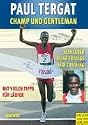 Paul Tergat: Champ und Gentleman: Sein Leben, seine Erfolge, sein Training. Mit vielen Tipps für Läufer