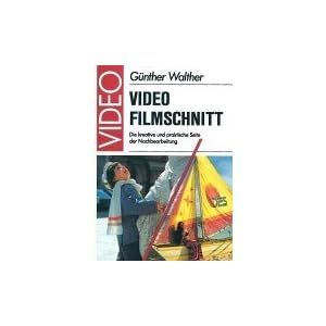 Video - Filmschnitt. Die kreative und praktische Seite der Nachbearbeitung.