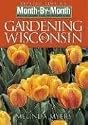 Month by Month Gardening in Wisconsin: What to Do Each Month to Have a Beautiful Garden All Year (Month-By-Month Gardening in Wisconsin)