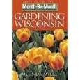 Month by Month Gardening in Wisconsin: What to Do Each Month to Have a Beautiful Garden All Year (Month-By-Month... by Melinda Myers