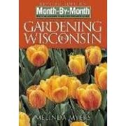 Month-by-Month Gardening in Wisconsin: Revised Edition: What to Do Each Month to Have a Beautiful Garden All Year (Month-By-Month Gardening in Wisconsin)