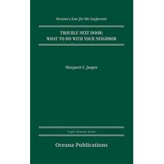 Trouble Next Door: What to Do with Your Neighbor (Oceana's Legal Almanac Series  Law for the Layperson)