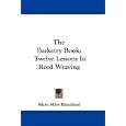 The Basketry Book: Twelve Lessons In Reed Weaving by  Mary Miles Blanchard