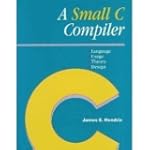 A Small C Compiler: Language, Usage,...