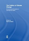 The politics of climate change : environmental dynamics in international affairs