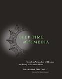 Deep Time of the Media: Toward an Archaeology of Hearing and Seeing by Technical Means (Electronic Culture: History, Theory, and Practice)