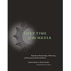 Deep Time of the Media: Toward an Archaeology of Hearing and Seeing by Technical Means... by  Siegfried Zielinski, Timothy Druckrey, and Gloria Custance