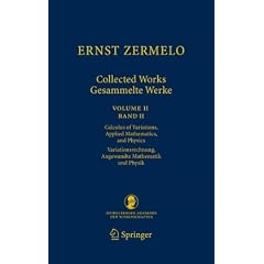 Ernst Zermelo - Collected Works/Gesammelte Werke II: Volume II/Band II - Calculus of Variations, Applied Mathematics, and Physics/Variationsrechnung, Angewandte Mathematik und Physik: 2