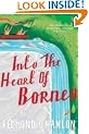 Into the Heart of Borneo: An Account of a Journey Made In 1983 to the Mountains of Batu Tiban with Ja