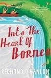 Into the Heart of Borneo: An Account of a Journey Made In 1983 to the Mountains of Batu Tiban with Ja