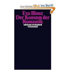 Der Konsum der Romantik: Liebe und die kulturellen Widerspr�che des Kapitalismus (suhrkamp taschenbuch wissenschaft)