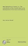 New Hampshire in history, or, The contribution of the Granite state to the development of the nation [microform]