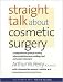 Straight Talk about Cosmetic Surgery 1st (first) edition Text Only