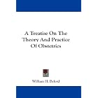 A Treatise On The Theory And Practice Of Obstetrics by William H. Byford