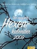 Der magische Hexenkalender 2009: �berliefertes Wissen um Weisheit und Heilung - -