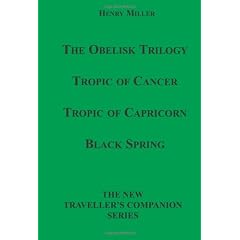 The Obelisk Trilogy: Tropic of Cancer, Tropic of Capricorn, Black Spring