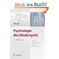 Psychologie des Kinderspiels: Von den fr�hesten Spielen bis zum Computerspiel