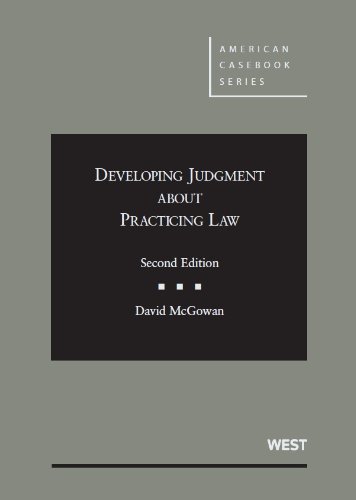 Developing Judgment About Practicing Law (American Casebook Series)