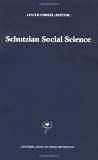 Schutzian Social Science (CONTRIBUTIONS TO PHENOMENOLOGY Volume 37)