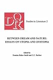 Between Dream And Nature: Essays On Utopia And Dystopia.(DQR Studies in Literature 2) (Costerus New Series)
